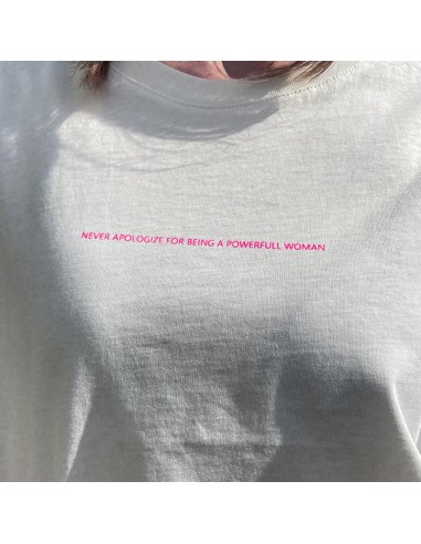 T-SHIRT "NEVER APOLOGIZE FOR BEING A POWERFUL WOMAN"