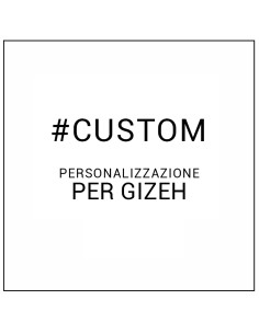 CUSTOMIZZAZIONE PER GIZEH