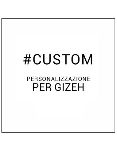 CUSTOMIZZAZIONE PER GIZEH