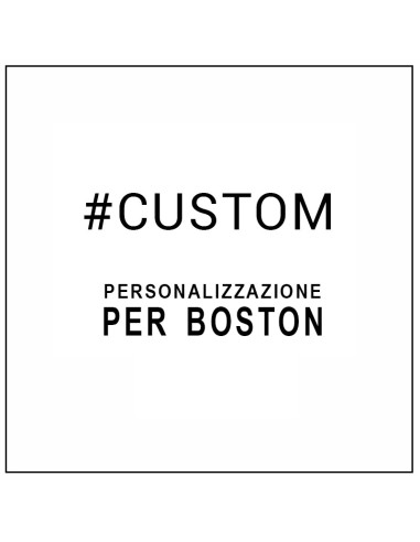 CASTOMIZZAZIONE PER MODELLO BOSTON